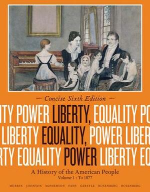 Liberty, Equality, Power, Volume 1: A History of the American People: To 1877 by James M. McPherson, John M. Murrin, Paul E. Johnson