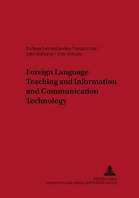 Foreign Language Teaching and Information and Communication Technology by John Osborne, Frits F. G. F. Schulte, Barbara Lewandowska-Tomaszczyk