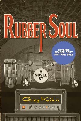 Rubber Soul (Advance Reader Copy) by Greg Kihn