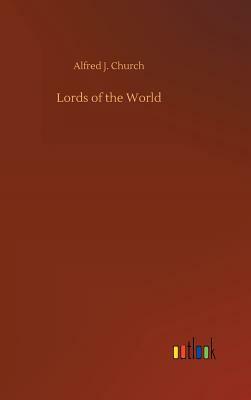 Lords of the World by Alfred J. Church