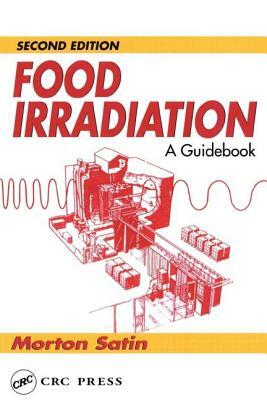 Food Irradiation: A Guidebook, Second Edition by Morton Satin