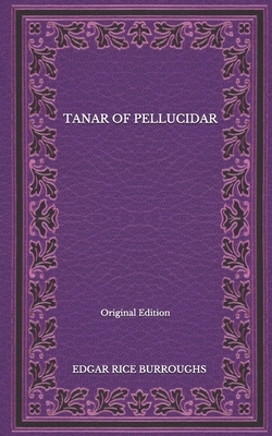 Tanar Of Pellucidar - Original Edition by Edgar Rice Burroughs