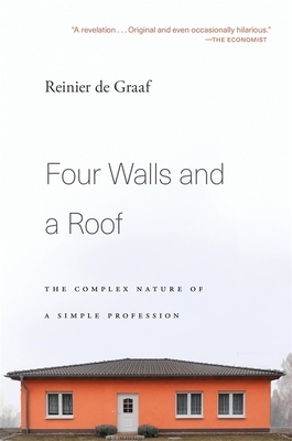 Four Walls and a Roof: The Complex Nature of a Simple Profession by Reinier De Graaf