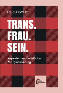 Trans. Frau. Sein. Aspekte geschlechtlicher Marginalisierung  by Felicia Ewert