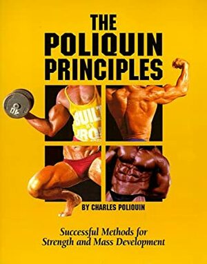 The Poliquin Principles: Successful Methods for Strength and Mass Development by Charles Poliquin