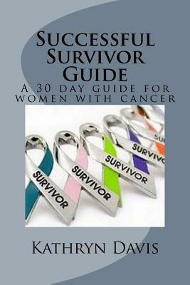 Successful Survivor Guide: 30 day devotional for women with cancer by Kat Davis