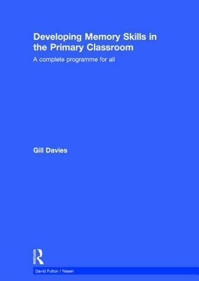 Developing Memory Skills in the Primary Classroom: A Complete Programme for All by Gill Davies