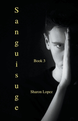 Sanguisuge Book 3 by Sharon Lopez