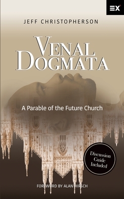 Venal Dogmata: A Parable of the Future Church by Jeff Christopherson