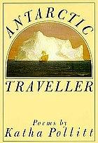 Antarctic Traveller by Katha Pollitt, Katha Politt