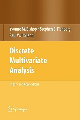 Discrete Multivariate Analysis: Theory and Practice by Stephen E. Fienberg, Yvonne M. Bishop