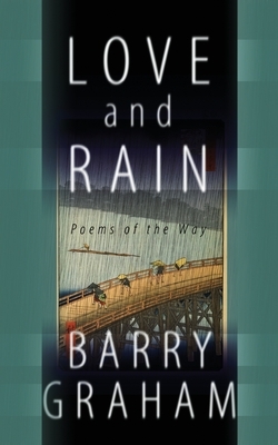 Love and Rain: Poems of the Way by Barry Graham