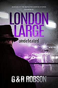 London Large - Undefeated: Detective Hawkins Crime Thriller Series #6 by Roy Robson, Garry Robson