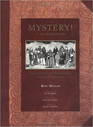 Mystery!: A Celebration; Stalking Public Television's Greatest Sleuths by Karen Sharpe, Ron Miller, P.D. James