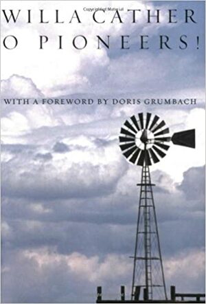 O Pioneers! by Doris Grumbach, Willa Cather