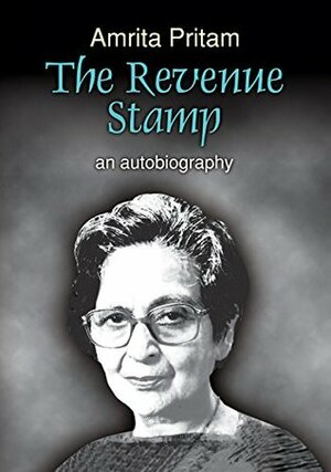 The Revenue Stamp: An Autobiography by Krishna Gorowara, Amrita Pritam