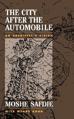 City after the Automobile: An Architect's Vision by Moshe Safdie