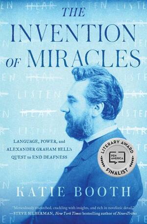 The Invention of Miracles: Language, Power, and Alexander Graham Bell's Quest to End Deafness by Katie Booth