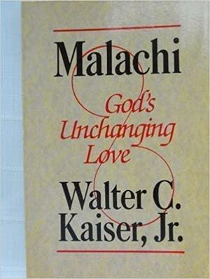 Malachi: God's Unchanging Love by Walter C. Kaiser Jr.