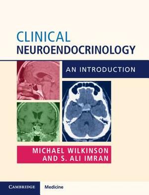 Clinical Neuroendocrinology: An Introduction by Michael Wilkinson, S. Ali Imran