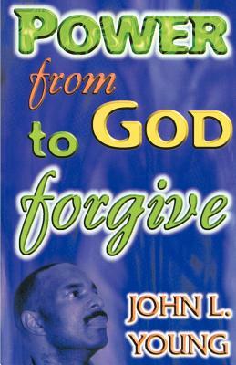 Power from God to Forgive by John L. Young