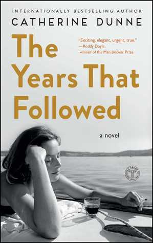 The Years That Followed: A Novel by Catherine Dunne