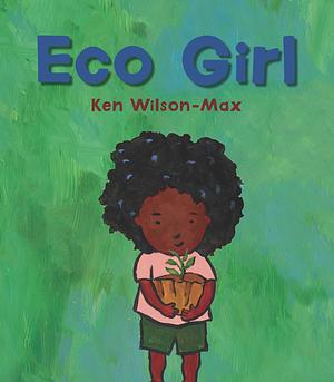 Eco Girl by Ken Wilson-Max, Ken Wilson-Max