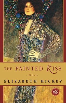 The Painted Kiss: A Novel by Elizabeth Hickey