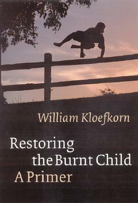 Restoring the Burnt Child: A Primer by William Kloefkorn