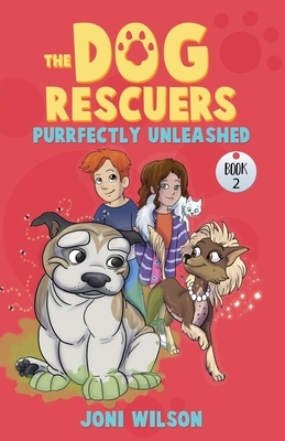 The Dog Rescuers Book II: Purrfectly Unleashed by Joni Wilson