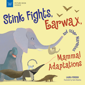 Stink Fights, Earwax, and Other Marvelous Mammal Adaptations by Laura Perdew