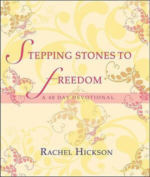Stepping Stones to Freedom: A 40 Day Devotional by Rachel Hickson