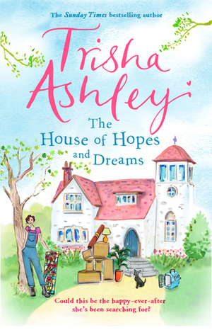 The House of Hopes and Dreams by Trisha Ashley