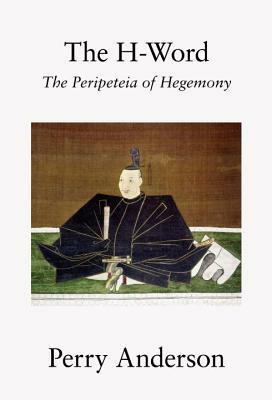 The H-Word: The Peripeteia of Hegemony by Perry Anderson