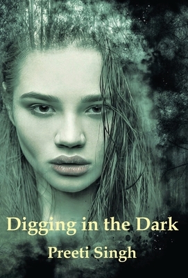Digging in the Dark by Preeti Singh