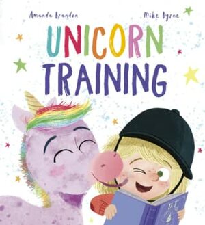 Unicorn Training by Amanda Brandon, Mike Byrne