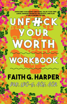 Unfuck Your Worth Workbook: Manage Your Money, Value Your Own Labor, and Stop Financial Freakouts in a Capitalist Hellscape by Faith G. Harper