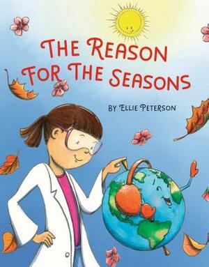 The Reason for the Seasons by Ellie Peterson