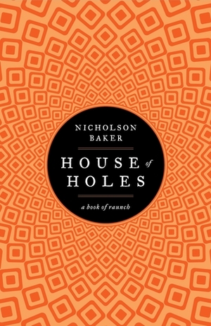 House of Holes by Nicholson Baker