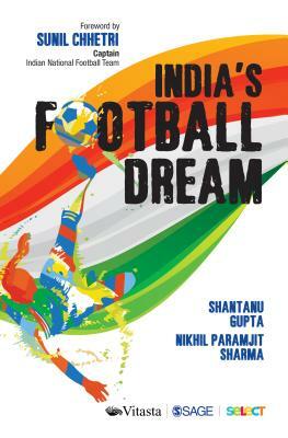 India's Football Dream by Nikhil Sharma, Shantanu Gupta