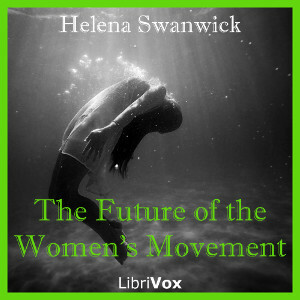 The Future of the Women's Movement by T.J. Burns, Rhiannon Damon, Ciufi Galeazzi, Millicent Garrett Fawcett, Marta A, Availle, Mari Patterson, Devorah Allen, Helena Swanwick, Han Burch