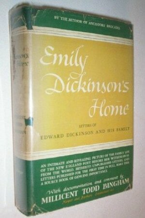 Emily Dickinson's home;: Letters of Edward Dickinson and his family by Millicent Todd Bingham