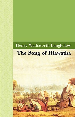 The Song of Hiawatha by Henry Wadsworth Longfellow