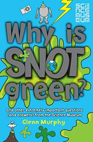 Why is Snot Green? by Glenn Murphy