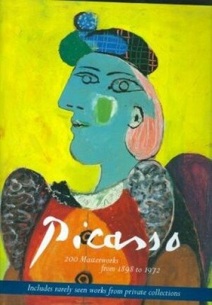 Picasso: 200 Masterworks from 1898 to 1972 by Bernice Rose