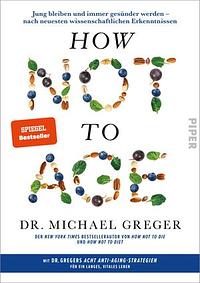 How not to age: jung bleiben und immer gesünder werden - nach neuesten wissenschaftlichen Erkenntnissen by Michael Greger