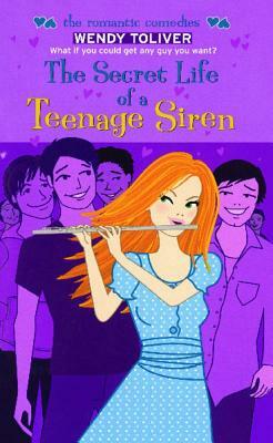 The Secret Life of a Teenage Siren by Wendy Toliver