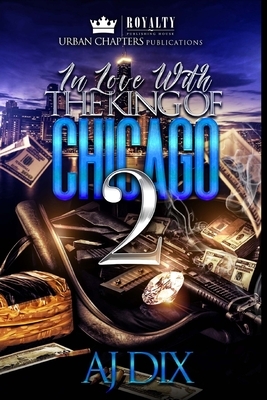 In Love With The King Of Chicago 2 by Aj Dix