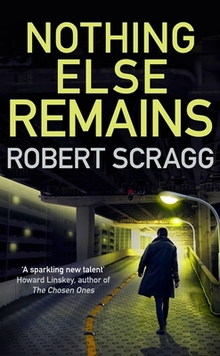 Nothing Else Remains by Robert Scragg