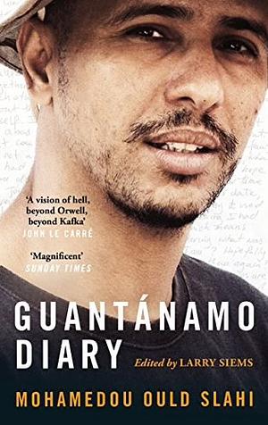 Guantánamo Diary by Mohamedou Ould Slahi, Larry Siems